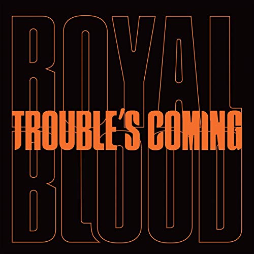 ROYAL BLOOD - TROUBLES COMING