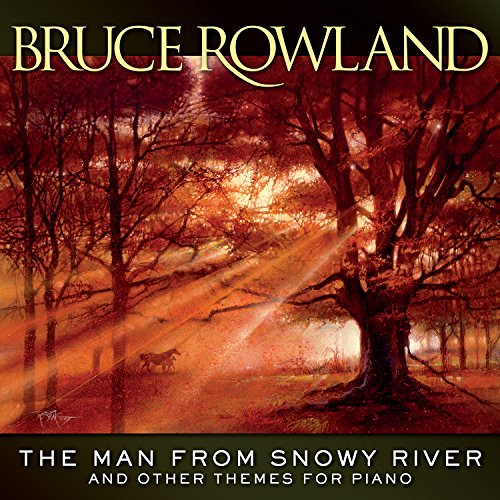 ROWLAND, BRUCE - THE MAN FROM SNOWY RIVER AND OTHER THEMES FOR PIANO (CD)
