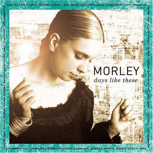 MORLEY - DAYS LIKE THESE (CD)