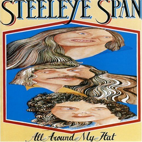 STEELEYE SPAN - ALL AROUND MY HAT