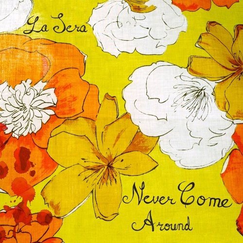 LA SERA - NEVER COME AROUND (VINYL)