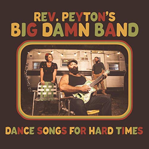 THE REVEREND PEYTON'S BIG DAMN BAND - DANCE SONGS FOR HARD TIMES (VINYL)