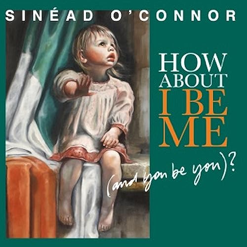 SINEAD O'CONNOR - HOW ABOUT I BE ME (AND YOU BE YOU)? (VINYL)