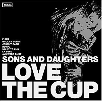SONS AND DAUGHTERS - LOVE THE CUP (CD)