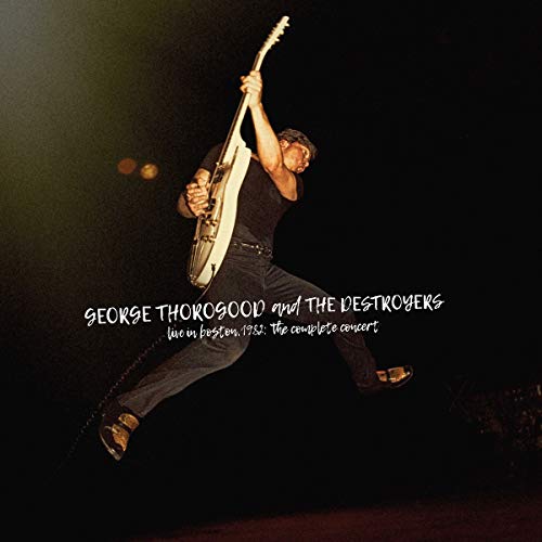 GEORGE THOROGOOD & THE DESTROYERS - LIVE IN BOSTON 1982: THE COMPLETE CONCERT (4LP VINYL)