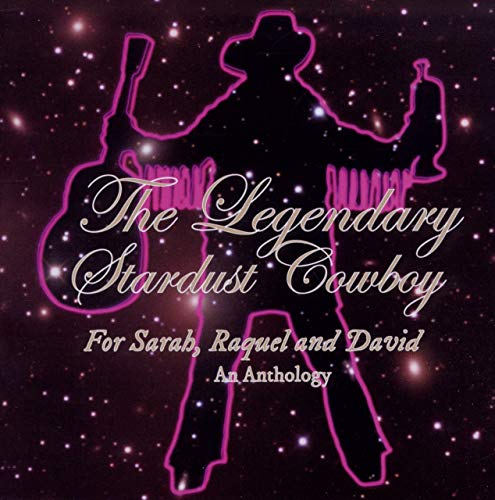 LEGENDARY STARDUST COWBOY - FOR SARAH, RAQUEL AND DAVID: AN ANTHOLOGY (2CD) (CD)
