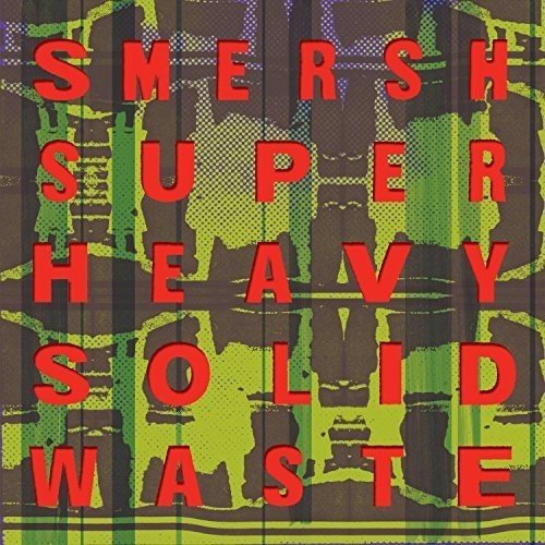 SMERSH - SUPER HEAVY SOLID WASTE (VINYL)