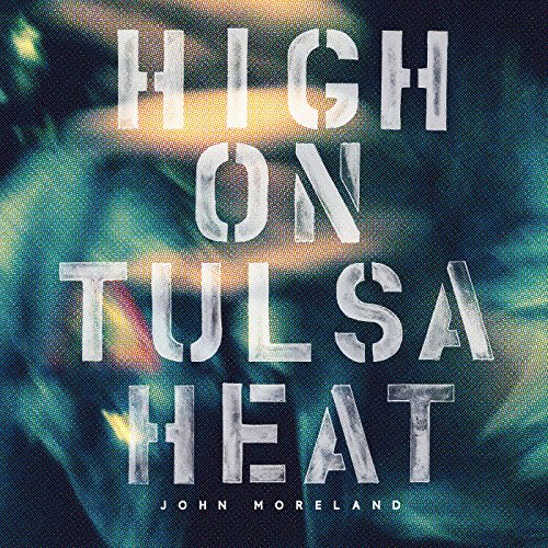 JOHN MORELAND - HIGH ON TULSA HEAT (VINYL)