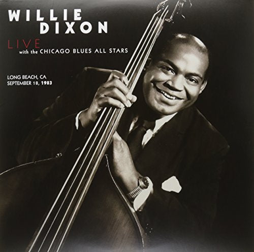 WILLIE DIXON WITH THE CHICAGO BLUES ALL STARS - LONG BEACH. CA. SEPTEMBER 18. 1983 (VINYL)