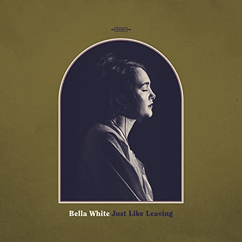 BELLA WHITE - JUST LIKE LEAVING (VINYL)