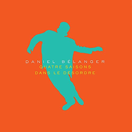 DANIEL BELANGER - QUATRE SAISONS DANS LE DESORDRE [ORANGE COLORED VINYL]