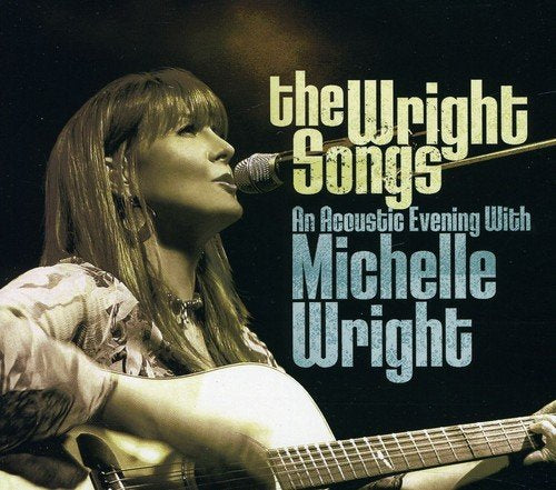 MICHELLE WRIGHT - THE WRIGHT SONGS: AN ACOUSTIC EVENING WITH MICHELLE WRIGHT (CD)