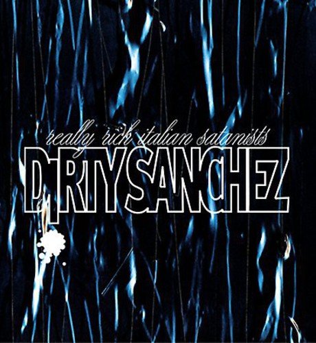 DIRTY SANCHEZ - REALLY RICH ITALIAN SATANISTS (VINYL)