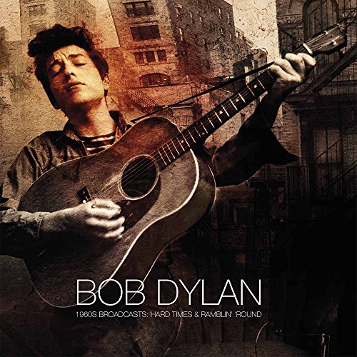 DYLAN, BOB - HARD TIMES & RAMBLIN' ROUND: THE 1960S BROADCASTS (VINYL)