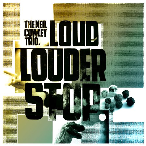 COWLEY NEIL/TRIO - LOUD LOUDER STOP (CD)