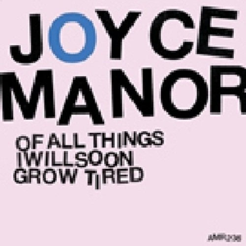 JOYCE MANOR - OF ALL THINGS I WILL SOON GROW TIRED (VINYL)