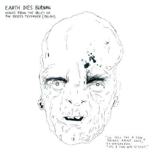 EARTH DIES BURNING - SONGS FROM THE VALLEY OF THE BORED TEENAGER (VINYL)