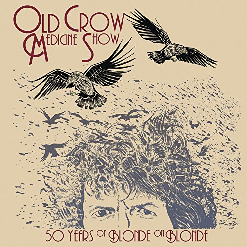 OLD CROW MEDICINE SHOW - 50 YEARS OF BLONDE ON BLONDE (VINYL)