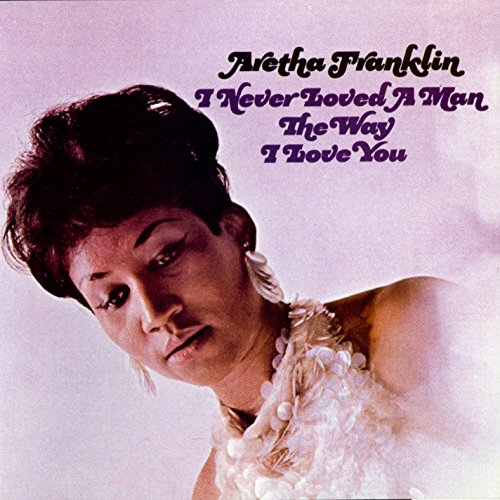 ARETHA FRANKLIN - I'VE NEVER LOVED A MAN THE WAY I LOVE YOU (CD)