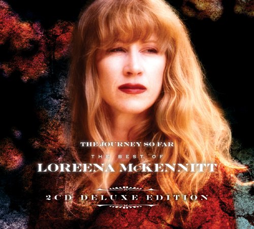 MCKENNITT, LOREENA - THE JOURNEY SO FAR: THE BEST OF LOREENA MCKENNITT (DELUXE EDITION)