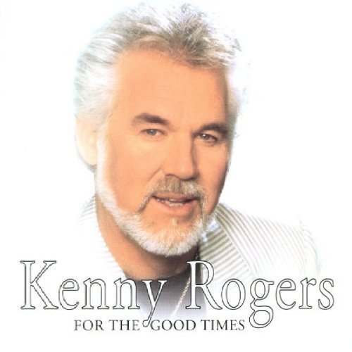 ROGERS, KENNY - FOR THE GOOD TIMES