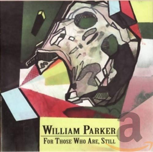 WILLIAM PARKER - FOR THOSE WHO ARE, STILL (CD)