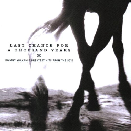 YOAKAM, DWIGHT - LAST CHANCE..GREATEST HITS