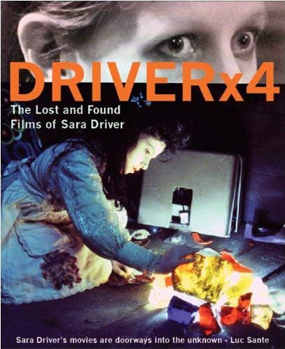 DRIVER X4: THE LOST AND FOUND FILMS OF SARA DRIVER