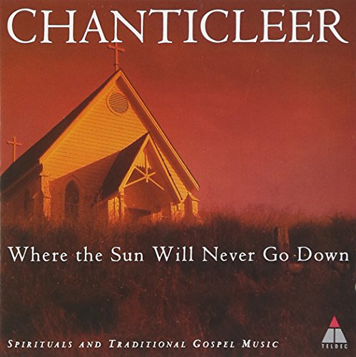 CHANTICLEER - WHERE THE SUN WILL NEVER GO DOWN (CD)