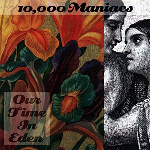 10,000 MANIACS - OUR TIME IN EDEN