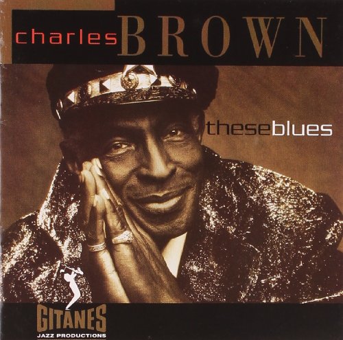 BROWN, CHARLES - THESE BLUES