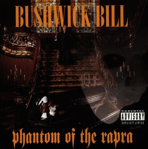 BUSHWICK BILL - PHANTOM OF THE RAPRA