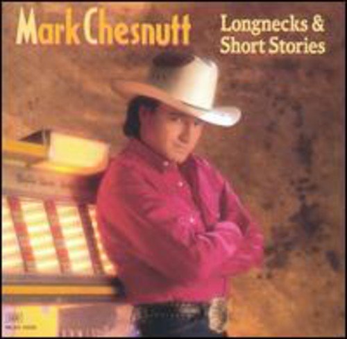 MARK CHESNUTT - LONGNECKS & SHORT STORIES