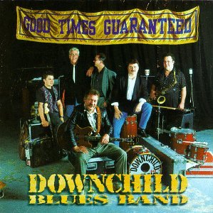 DOWNCHILD BLUES BAND  - GOOD TIMES GUARANTEED