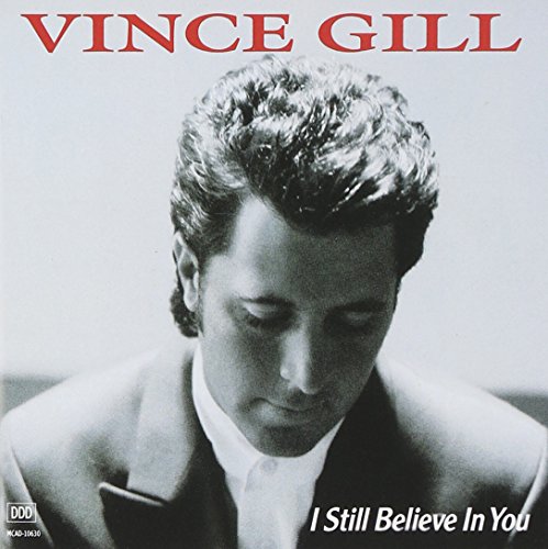 VINCE GILL - I STILL BELIEVE IN YOU