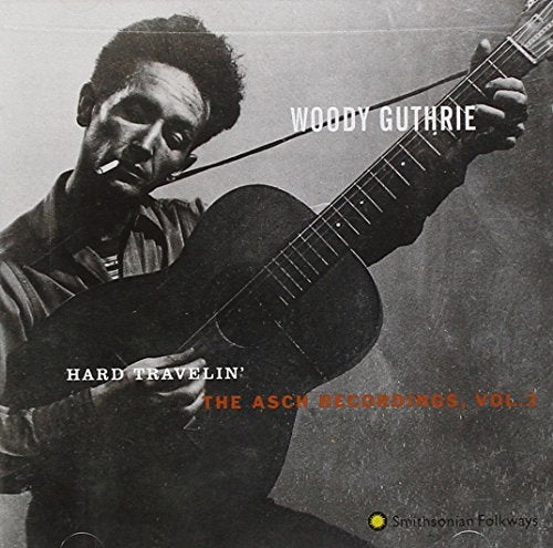 WOODY GUTHRIE - HARD TRAVELIN: ASCH RECORDINGS 3