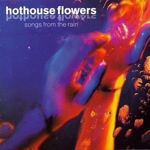 HOTHOUSE FLOWERS - SONGS FROM THE RAIN