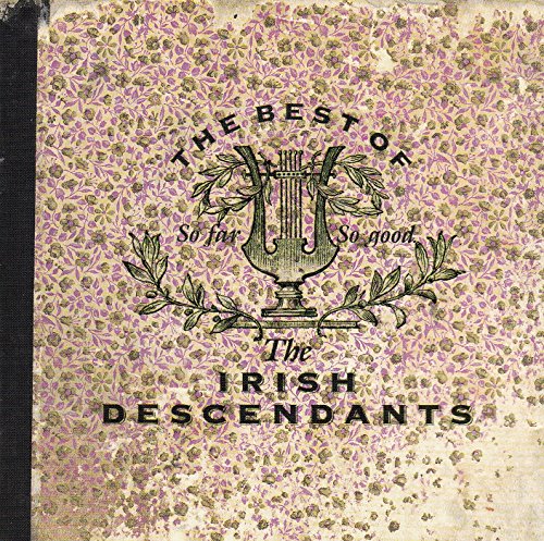 IRISH DESCENDANTS - SO FAR SO GOOD:  BEST OF . .