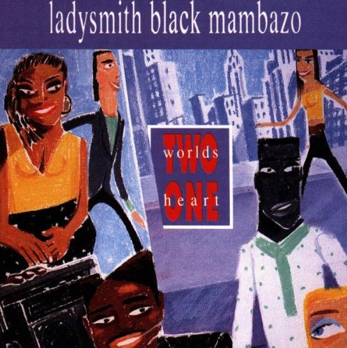 LADYSMITH BLACK MAMBAZO - TWO WORLDS ONE HEART