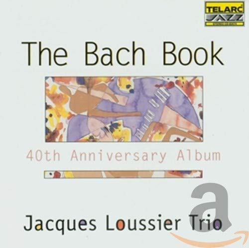 JACQUES LOUSSIER TRIO - BACH BOOK 40TH ANN.