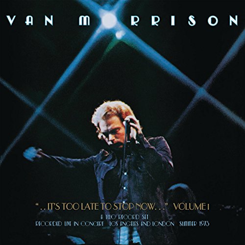 VAN MORRISON - ..IT'S TOO LATE TO STOP NOW...VOLUME I