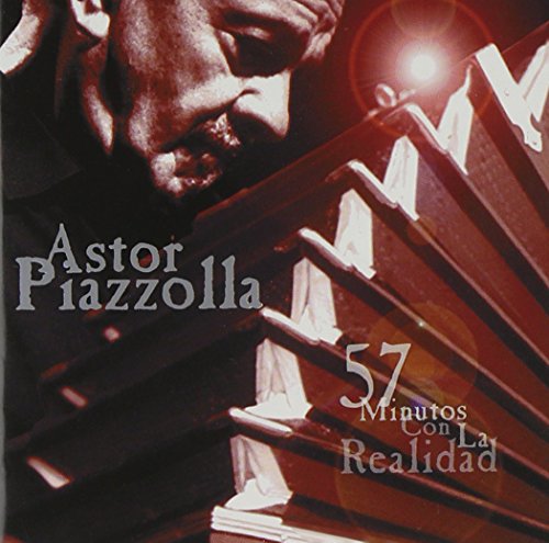 ASTOR PIAZZOLLA - 57 MINUTOS CON LA REALIDAD