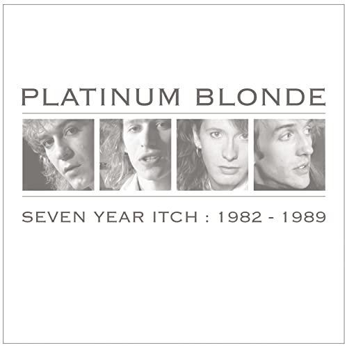 PLATINUM BLONDE - SEVEN YEAR ITCH: 1982-1989