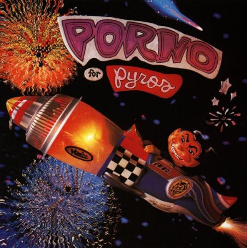 PORNO FOR PYROS - PORNO FOR PYROS