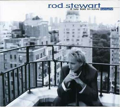 ROD STEWART - IF WE FALL IN LOVE..