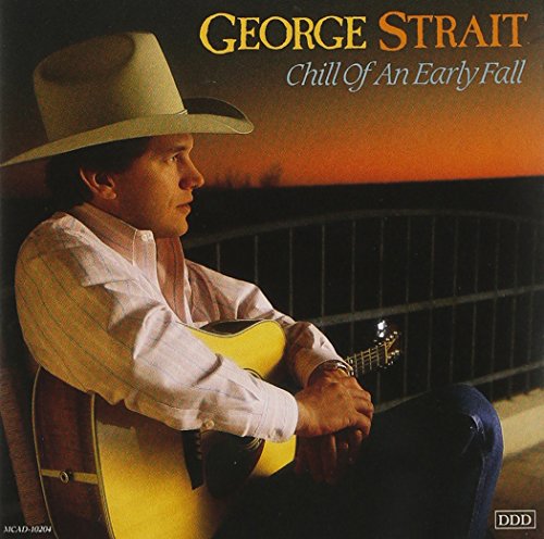 GEORGE STRAIT - CHILL OF AN EARLY FALL