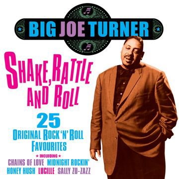 BIG JOE TURNER - SHAKE, RATTLE AND ROLL