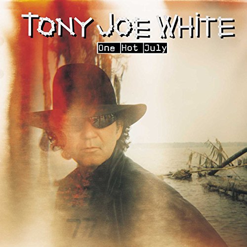 TONY JOE WHITE - ONE HOT JULY