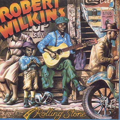 ROBERT WILKINS - ORIGINAL ROLLING STONE