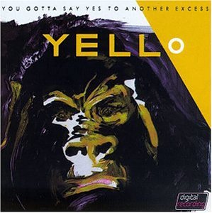 YELLO - YOU GOTTA SAY YES TO ANOTHER EXCESS